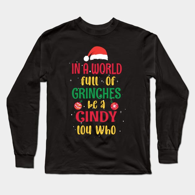 In a World Full of Grinches be a Cindy Lou Who - Funny Christmas Grinches be a Cindy Long Sleeve T-Shirt by WassilArt